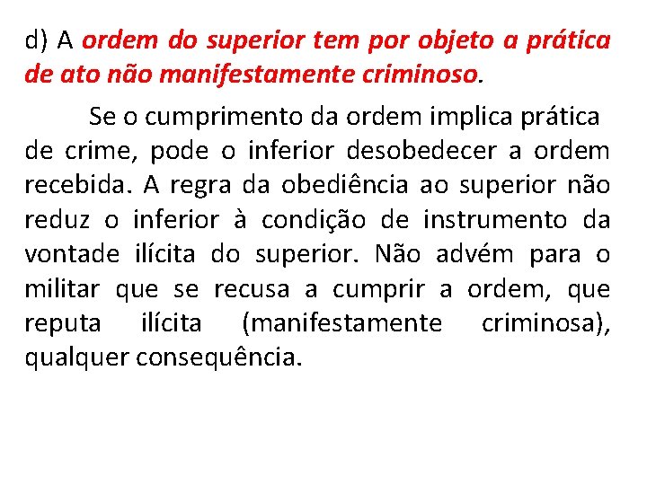 d) A ordem do superior tem por objeto a prática de ato não manifestamente