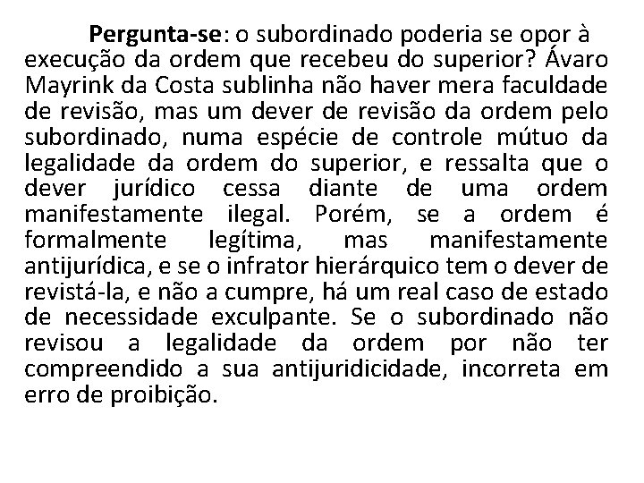 Pergunta-se: o subordinado poderia se opor à execução da ordem que recebeu do superior?