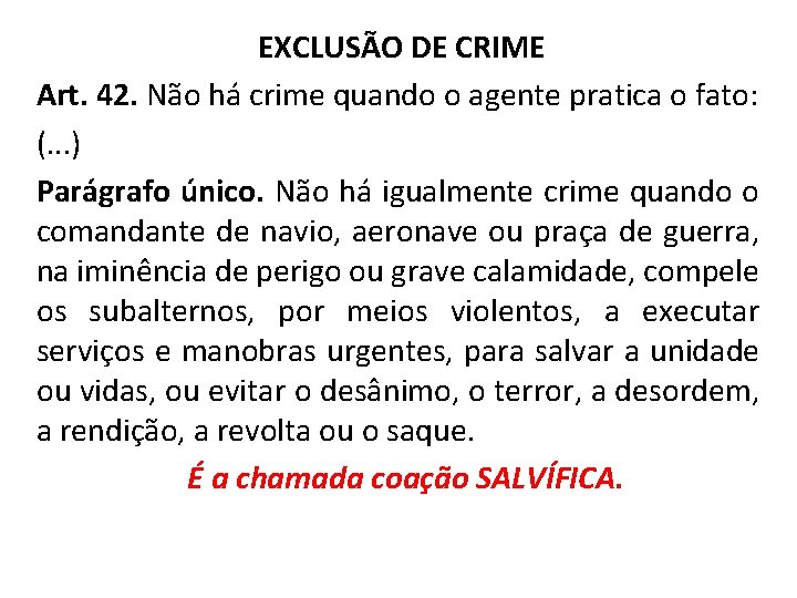 EXCLUSÃO DE CRIME Art. 42. Não há crime quando o agente pratica o fato: