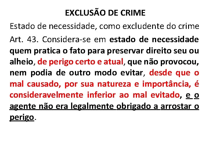 EXCLUSÃO DE CRIME Estado de necessidade, como excludente do crime Art. 43. Considera-se em