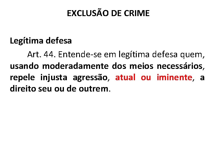 EXCLUSÃO DE CRIME Legítima defesa Art. 44. Entende-se em legítima defesa quem, usando moderadamente