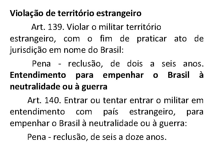 Violação de território estrangeiro Art. 139. Violar o militar território estrangeiro, com o fim