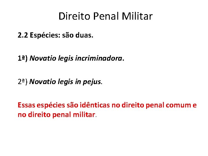 Direito Penal Militar 2. 2 Espécies: são duas. 1ª) Novatio legis incriminadora. 2ª) Novatio