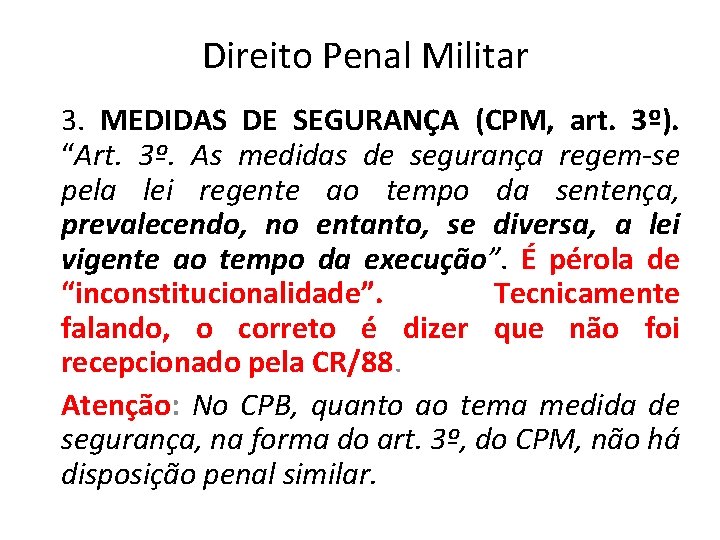 Direito Penal Militar 3. MEDIDAS DE SEGURANÇA (CPM, art. 3º). “Art. 3º. As medidas