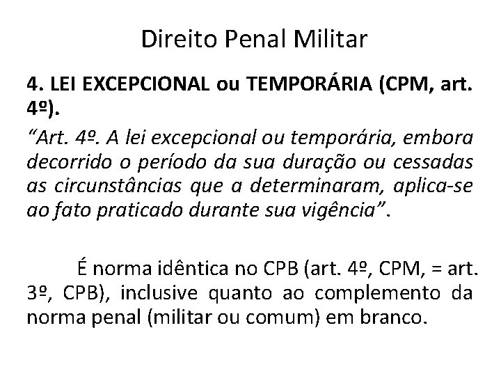 Direito Penal Militar 4. LEI EXCEPCIONAL ou TEMPORÁRIA (CPM, art. 4º). “Art. 4º. A