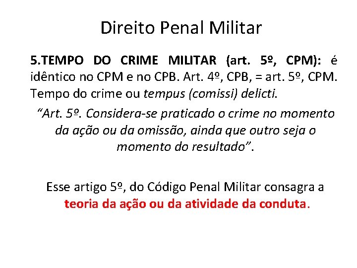 Direito Penal Militar 5. TEMPO DO CRIME MILITAR (art. 5º, CPM): é idêntico no