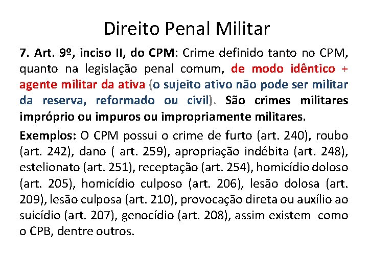 Direito Penal Militar 7. Art. 9º, inciso II, do CPM: Crime definido tanto no