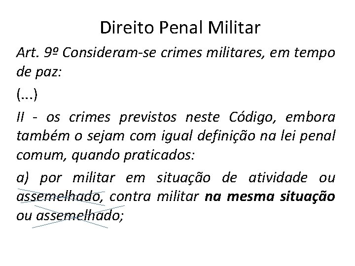 Direito Penal Militar Art. 9º Consideram-se crimes militares, em tempo de paz: (. .
