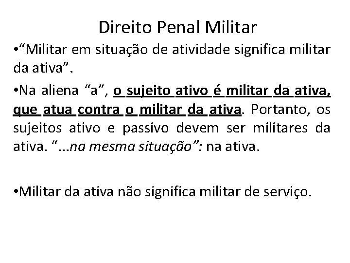 Direito Penal Militar • “Militar em situação de atividade significa militar da ativa”. •
