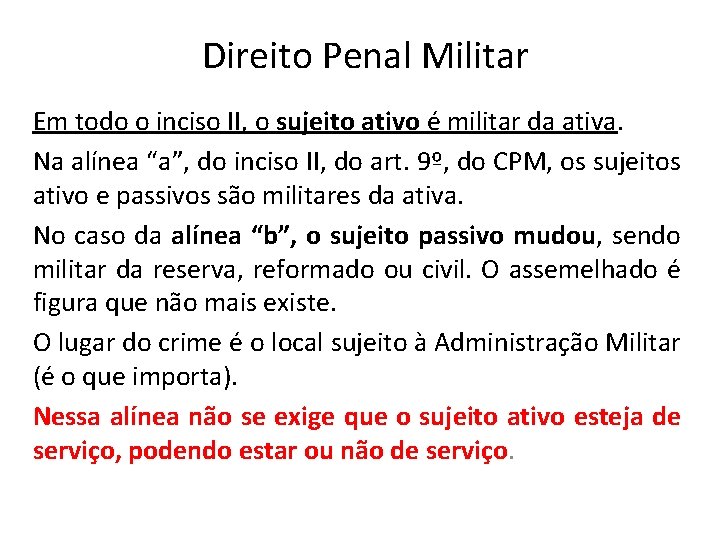 Direito Penal Militar Em todo o inciso II, o sujeito ativo é militar da