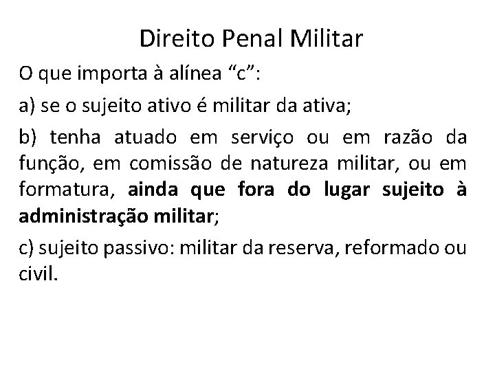 Direito Penal Militar O que importa à alínea “c”: a) se o sujeito ativo