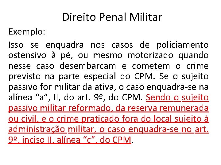 Direito Penal Militar Exemplo: Isso se enquadra nos casos de policiamento ostensivo à pé,