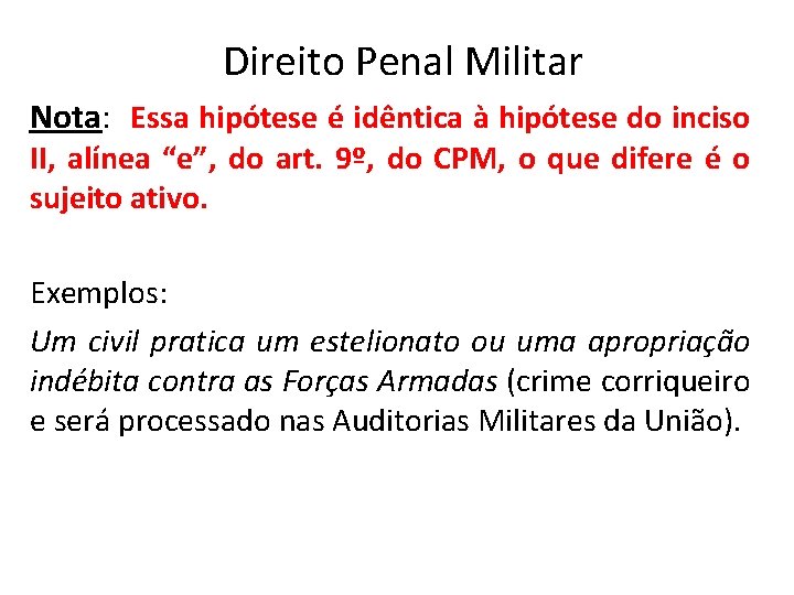 Direito Penal Militar Nota: Essa hipótese é idêntica à hipótese do inciso II, alínea