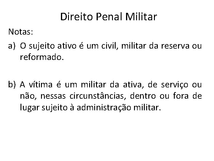 Direito Penal Militar Notas: a) O sujeito ativo é um civil, militar da reserva