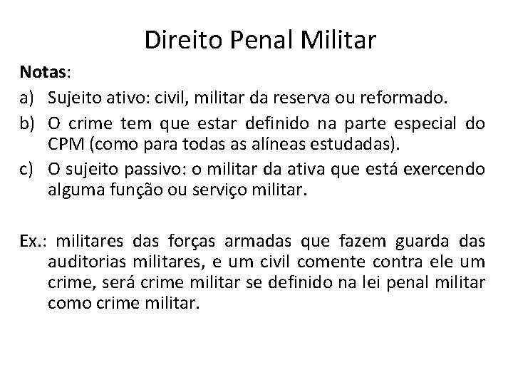 Direito Penal Militar Notas: a) Sujeito ativo: civil, militar da reserva ou reformado. b)