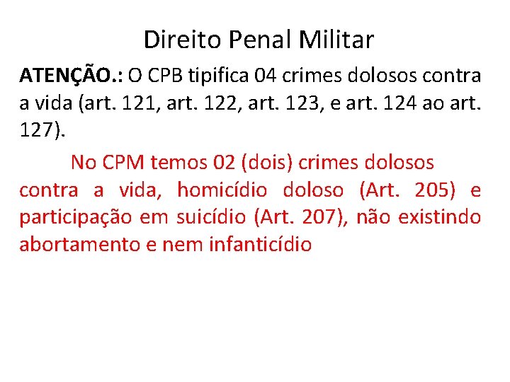 Direito Penal Militar ATENÇÃO. : O CPB tipifica 04 crimes dolosos contra a vida