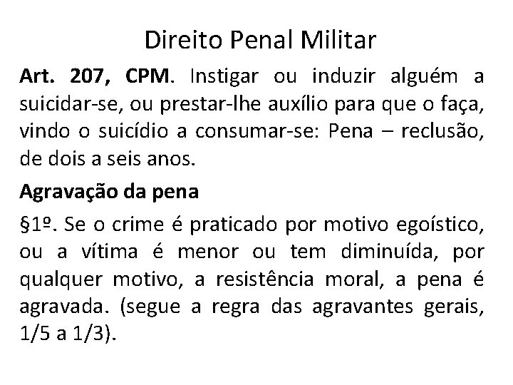 Direito Penal Militar Art. 207, CPM. Instigar ou induzir alguém a suicidar-se, ou prestar-lhe
