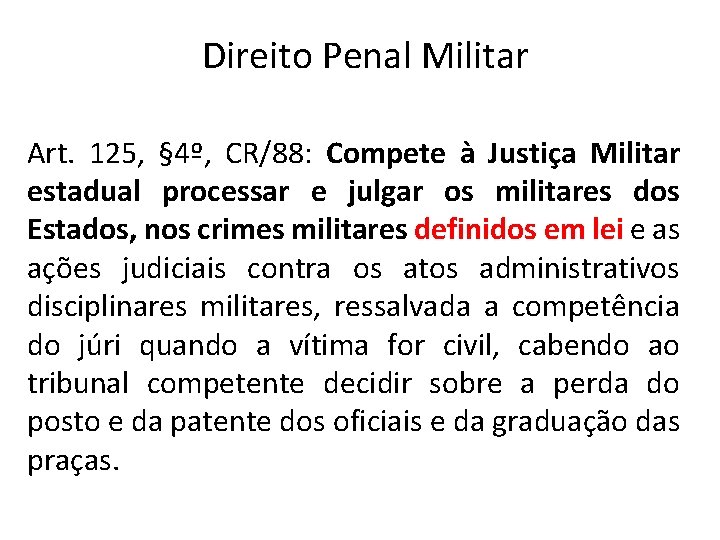 Direito Penal Militar Art. 125, § 4º, CR/88: Compete à Justiça Militar estadual processar