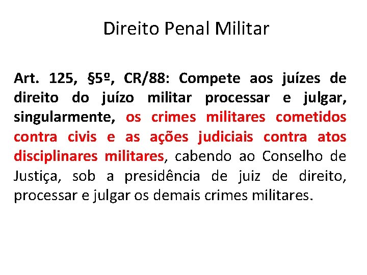 Direito Penal Militar Art. 125, § 5º, CR/88: Compete aos juízes de direito do