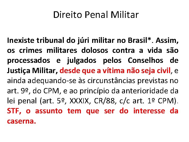 Direito Penal Militar Inexiste tribunal do júri militar no Brasil*. Assim, os crimes militares