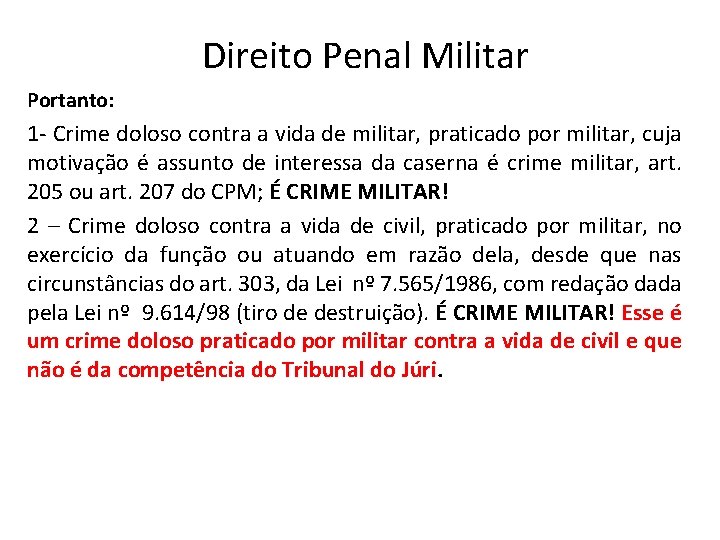 Direito Penal Militar Portanto: 1 - Crime doloso contra a vida de militar, praticado
