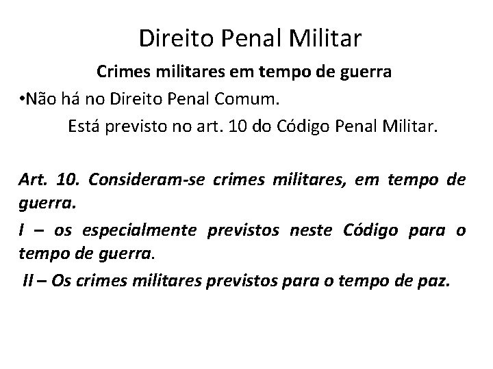 Direito Penal Militar Crimes militares em tempo de guerra • Não há no Direito