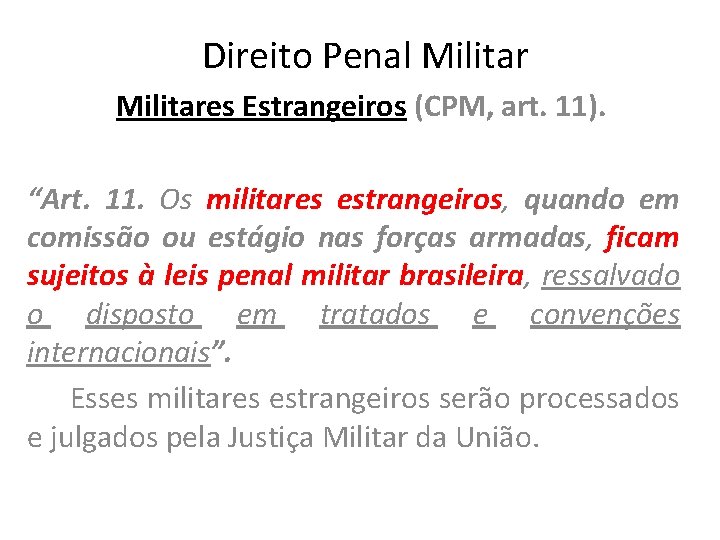 Direito Penal Militares Estrangeiros (CPM, art. 11). “Art. 11. Os militares estrangeiros, quando em