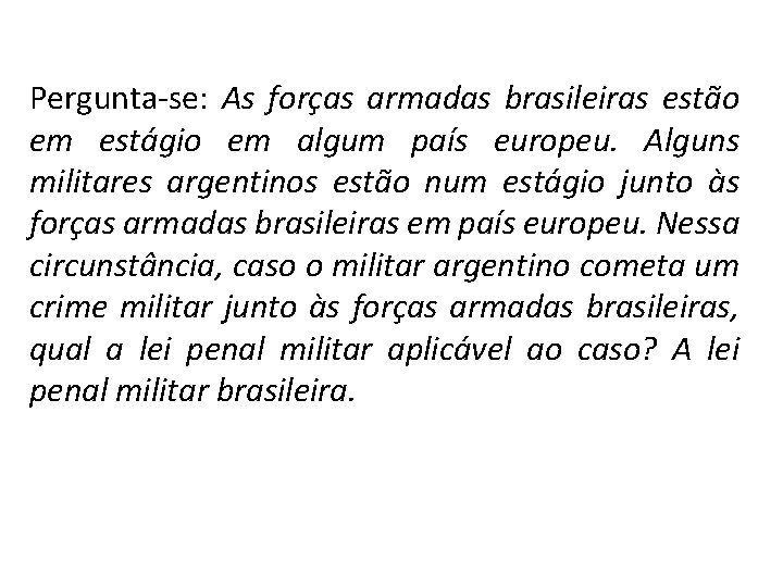 Pergunta-se: As forças armadas brasileiras estão em estágio em algum país europeu. Alguns militares