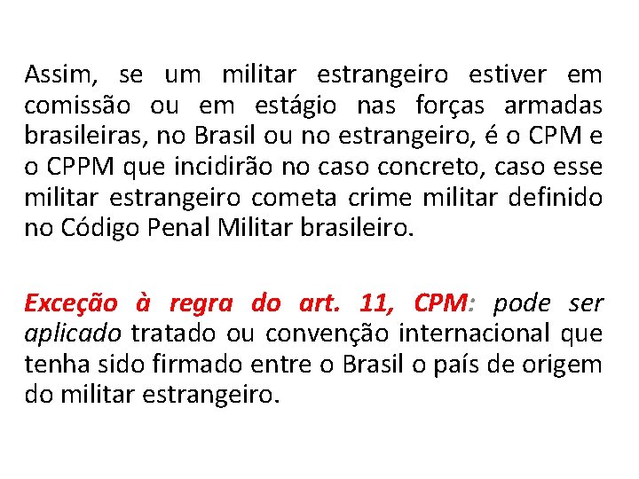 Assim, se um militar estrangeiro estiver em comissão ou em estágio nas forças armadas