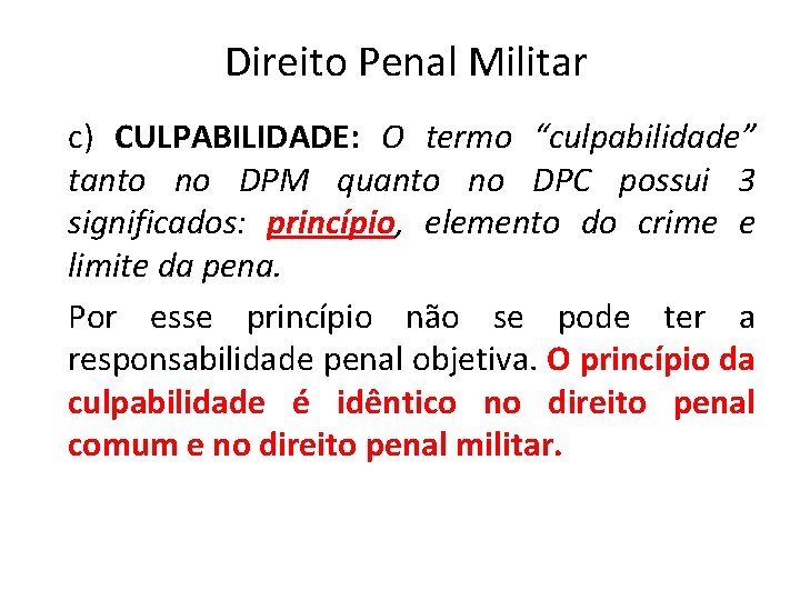 Direito Penal Militar c) CULPABILIDADE: O termo “culpabilidade” tanto no DPM quanto no DPC