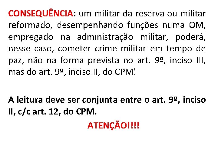 CONSEQUÊNCIA: um militar da reserva ou militar reformado, desempenhando funções numa OM, empregado na