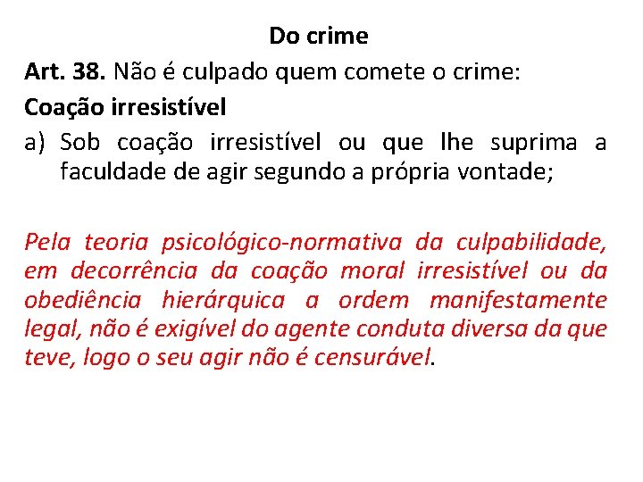 Do crime Art. 38. Não é culpado quem comete o crime: Coação irresistível a)