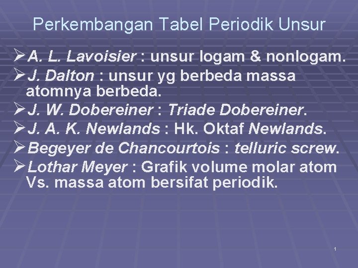 Perkembangan Tabel Periodik Unsur ØA. L. Lavoisier : unsur logam & nonlogam. ØJ. Dalton