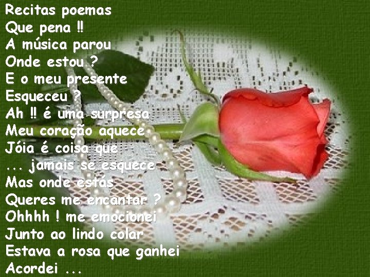 Recitas poemas Que pena !! A música parou Onde estou ? E o meu