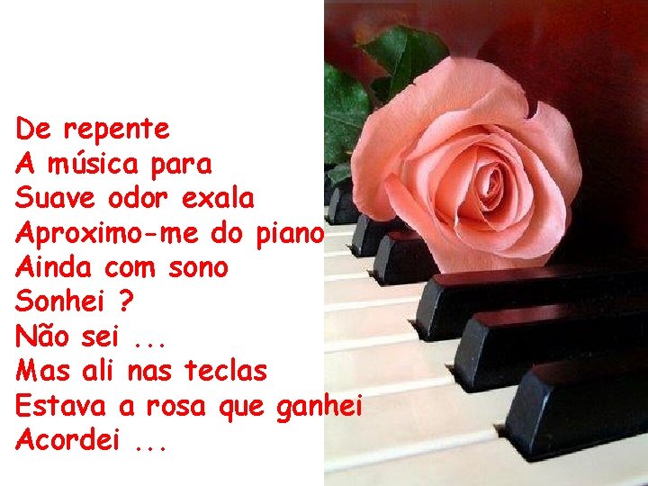 De repente A música para Suave odor exala Aproximo-me do piano Ainda com sono