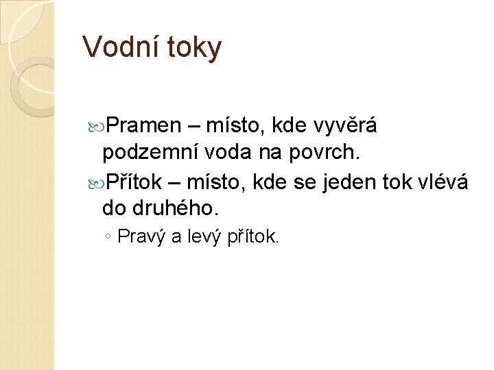 Vodní toky Pramen – místo, kde vyvěrá podzemní voda na povrch. Přítok – místo,