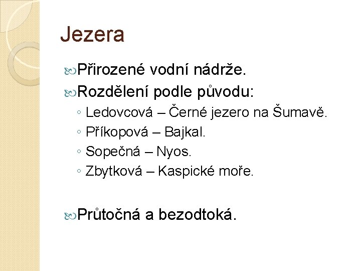 Jezera Přirozené vodní nádrže. Rozdělení podle původu: ◦ Ledovcová – Černé jezero na Šumavě.