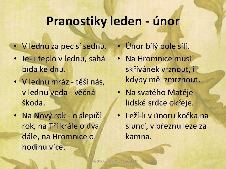 Pranostiky leden - únor • V lednu za pec si sednu. • Je-li teplo