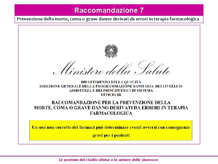 Raccomandazione 7 Prevenzione della morte, coma o grave danno derivati da errori in terapia Raccomandazione 7 Prevenzione della morte, coma o grave danno derivati da errori in terapia
