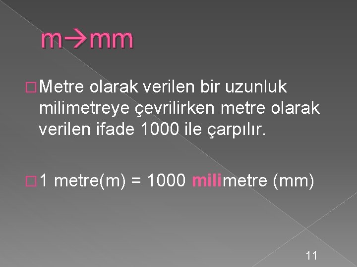 m mm � Metre olarak verilen bir uzunluk milimetreye çevrilirken metre olarak verilen ifade