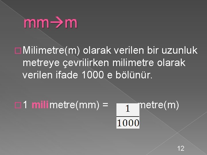 mm m � Milimetre(m) olarak verilen bir uzunluk metreye çevrilirken milimetre olarak verilen ifade