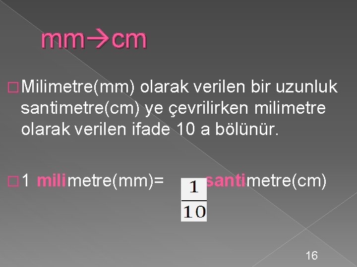 mm cm � Milimetre(mm) olarak verilen bir uzunluk santimetre(cm) ye çevrilirken milimetre olarak verilen