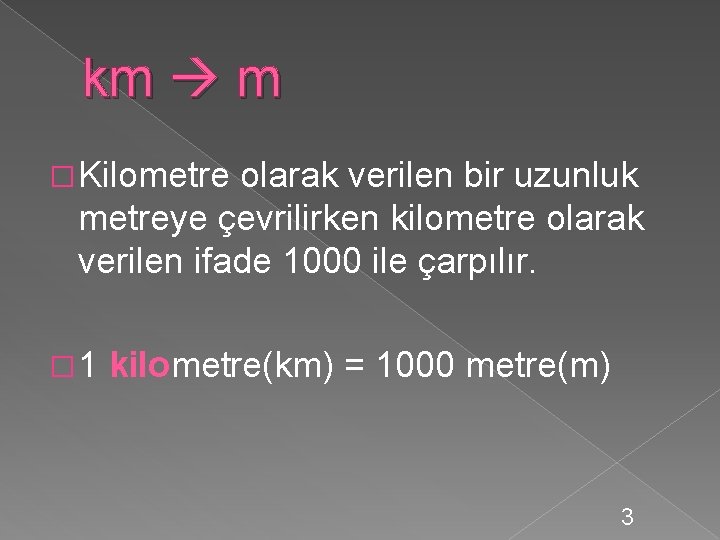 km m � Kilometre olarak verilen bir uzunluk metreye çevrilirken kilometre olarak verilen ifade