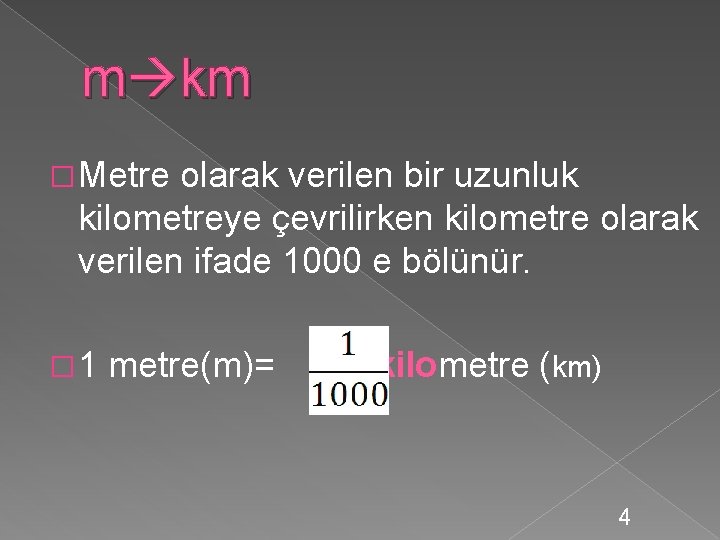 m km � Metre olarak verilen bir uzunluk kilometreye çevrilirken kilometre olarak verilen ifade