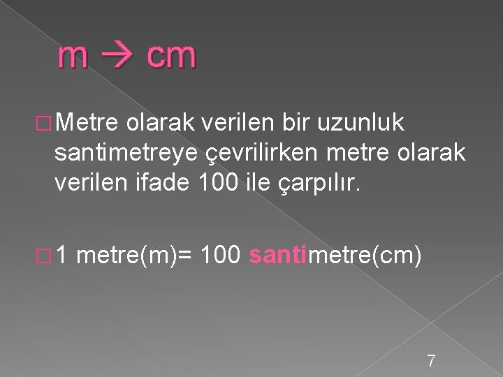 m cm � Metre olarak verilen bir uzunluk santimetreye çevrilirken metre olarak verilen ifade