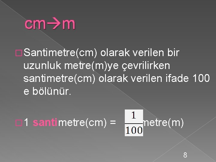 cm m � Santimetre(cm) olarak verilen bir uzunluk metre(m)ye çevrilirken santimetre(cm) olarak verilen ifade