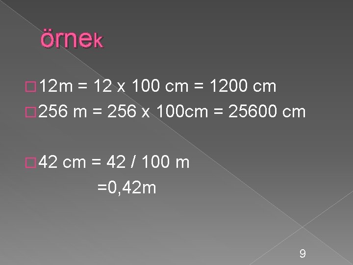 örnek � 12 m = 12 x 100 cm = 1200 cm � 256
