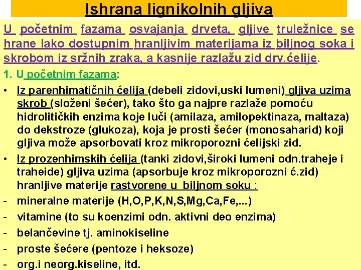 Ishrana lignikolnih gljiva U početnim fazama osvajanja drveta, gljive truležnice se hrane lako dostupnim