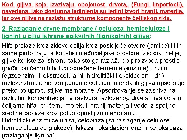 Kod gljiva koje izazivaju obojenost drveta, (Fungi imperfecti), navedena, lako dostupna jedinjenja su jedini