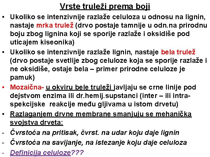 Vrste truleži prema boji • Ukoliko se intenzivnije razlaže celuloza u odnosu na lignin,